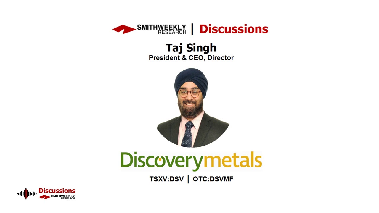 Smith Weekly - Discussion with Taj Singh | Discovery Metals