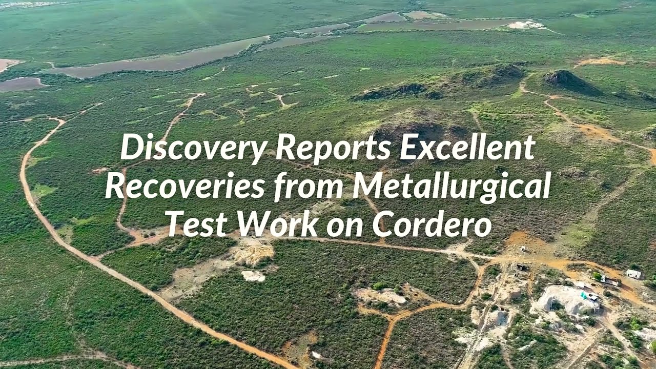 Discovery Reports Excellent Recoveries from Metallurgical Test Work on Cordero